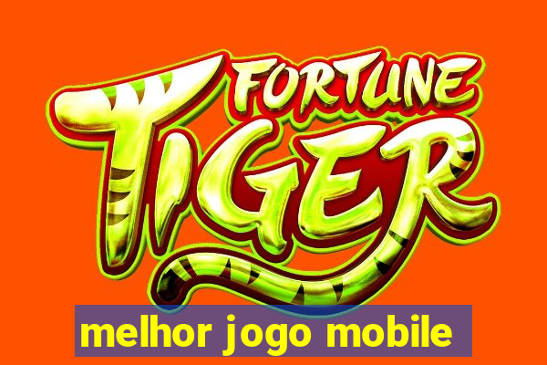 melhor jogo mobile