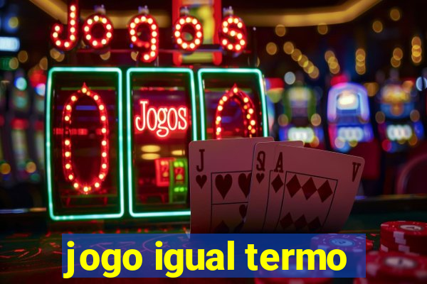 jogo igual termo