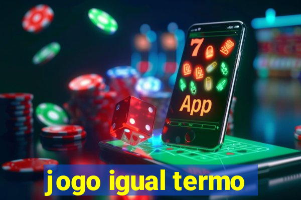 jogo igual termo