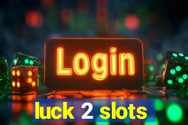 luck 2 slots