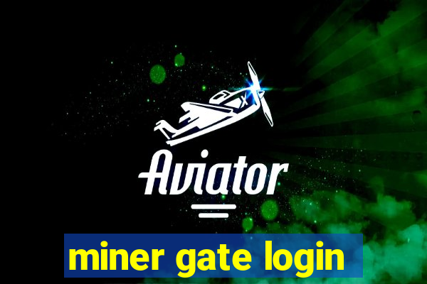 miner gate login