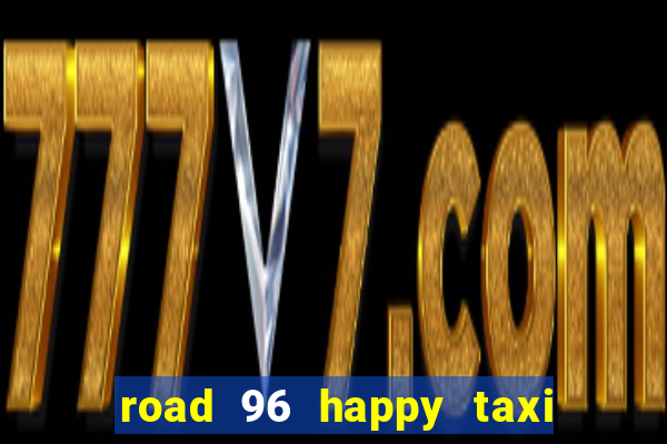 road 96 happy taxi security password