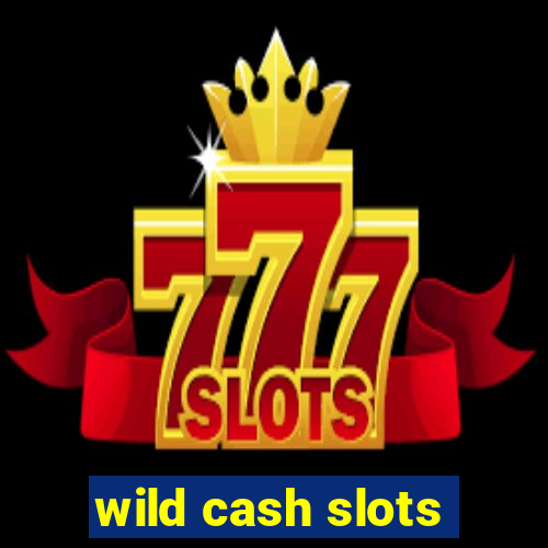 wild cash slots