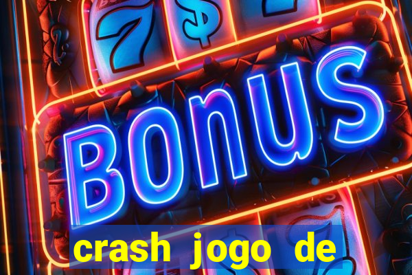 crash jogo de ganhar dinheiro