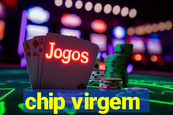 chip virgem