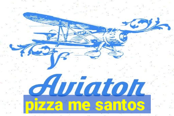 pizza me santos