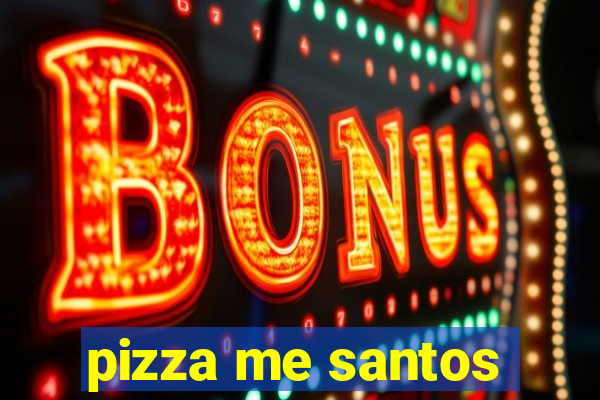 pizza me santos