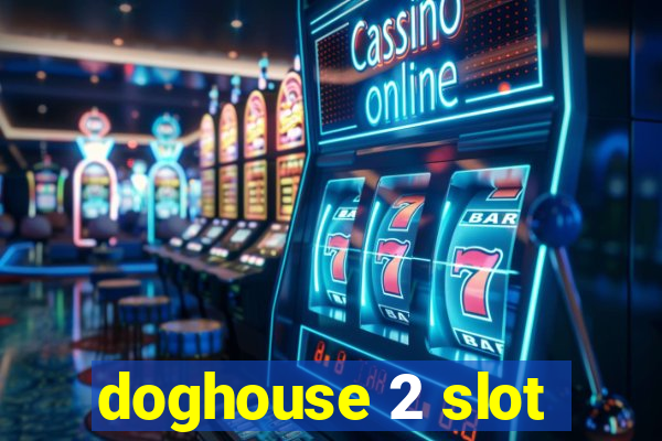 doghouse 2 slot