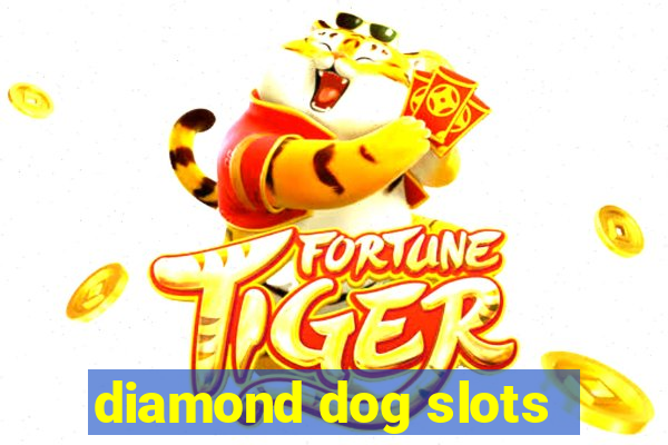 diamond dog slots