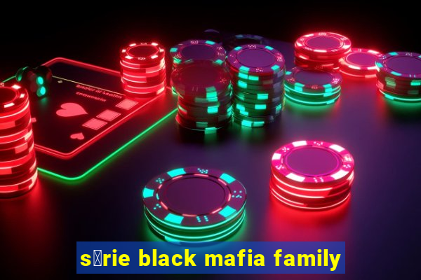 s茅rie black mafia family