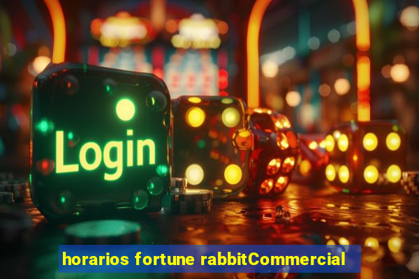 horarios fortune rabbitCommercial