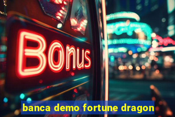 banca demo fortune dragon