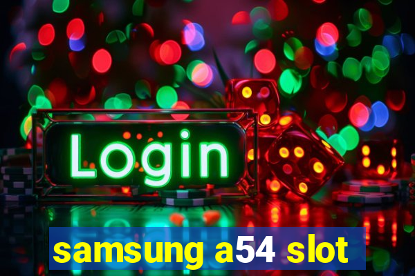 samsung a54 slot