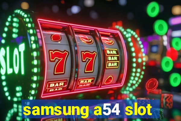 samsung a54 slot