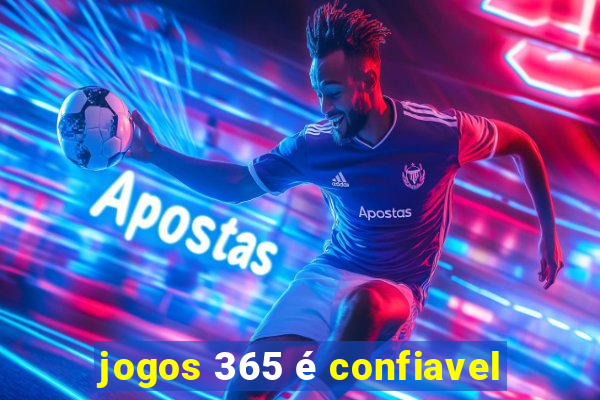 jogos 365 é confiavel