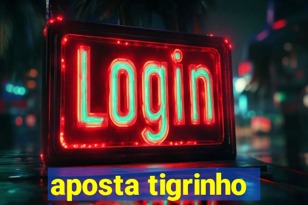 aposta tigrinho