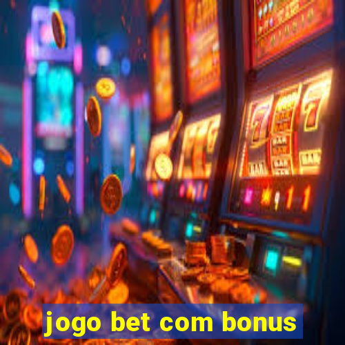 jogo bet com bonus