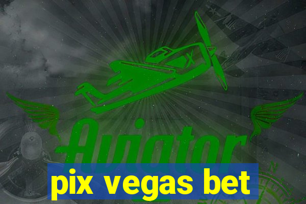 pix vegas bet