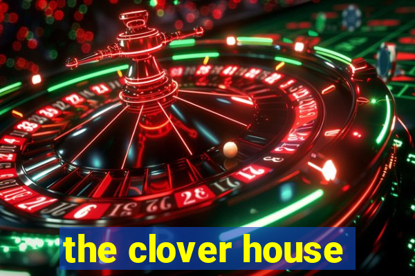 the clover house