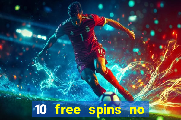 10 free spins no deposit casino uk