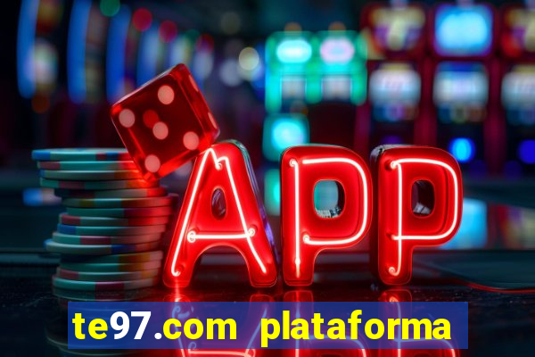 te97.com plataforma de jogos