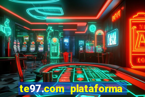 te97.com plataforma de jogos