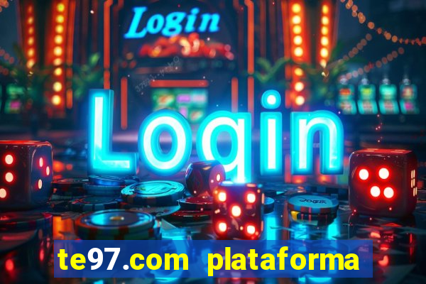 te97.com plataforma de jogos