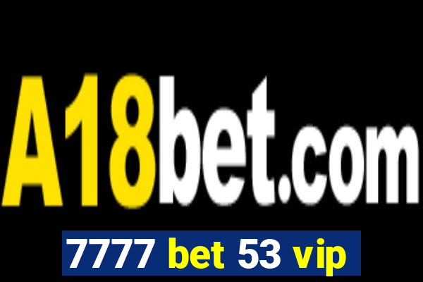 7777 bet 53 vip