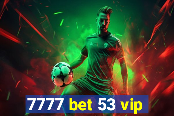 7777 bet 53 vip