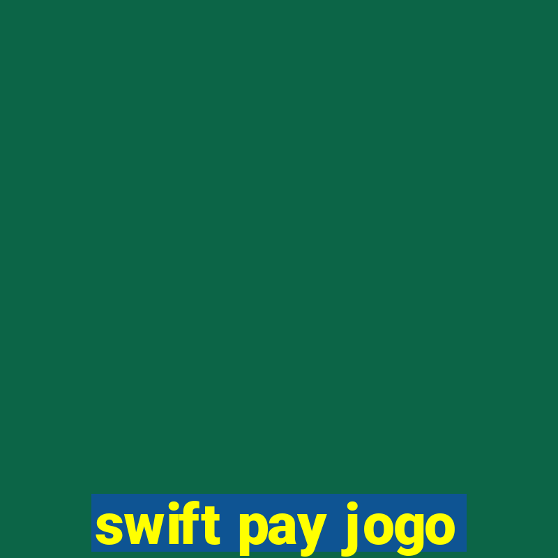 swift pay jogo