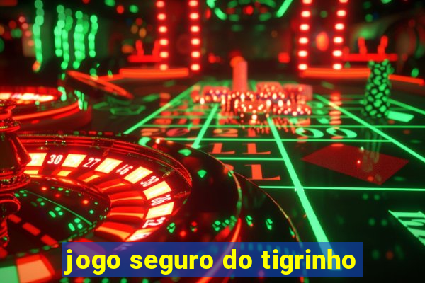 jogo seguro do tigrinho