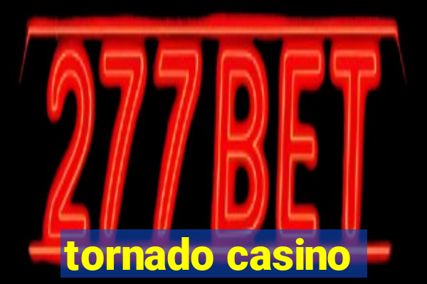 tornado casino