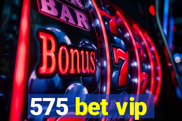 575 bet vip