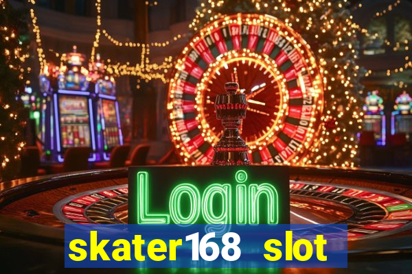 skater168 slot gacor gampang maxwin