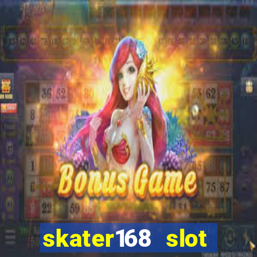 skater168 slot gacor gampang maxwin