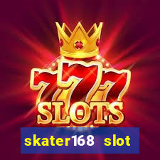 skater168 slot gacor gampang maxwin