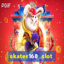 skater168 slot gacor gampang maxwin