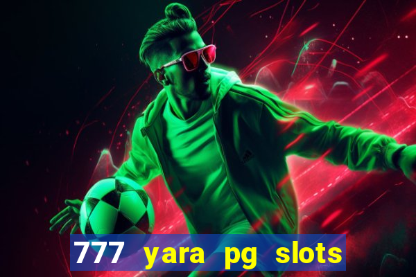 777 yara pg slots paga mesmo