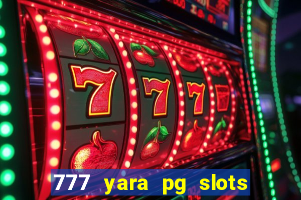 777 yara pg slots paga mesmo