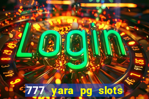 777 yara pg slots paga mesmo