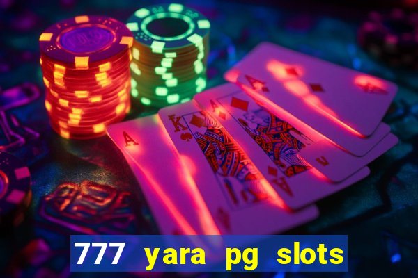 777 yara pg slots paga mesmo