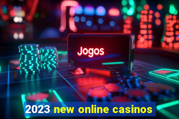 2023 new online casinos