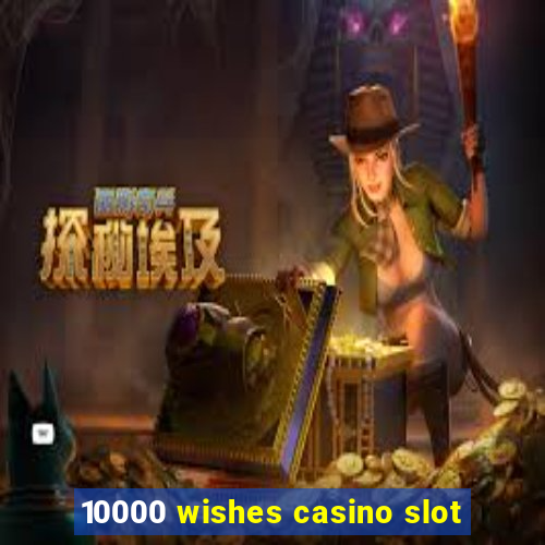 10000 wishes casino slot