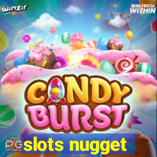 slots nugget