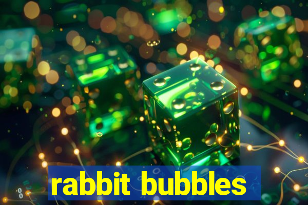 rabbit bubbles