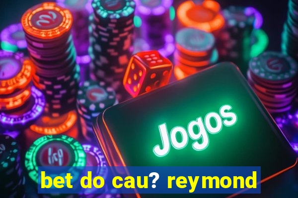 bet do cau? reymond