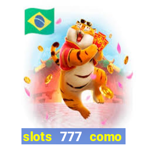 slots 777 como sacar dinheiro