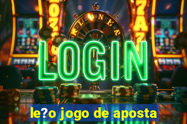 le?o jogo de aposta