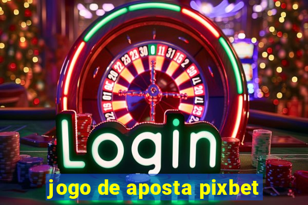 jogo de aposta pixbet