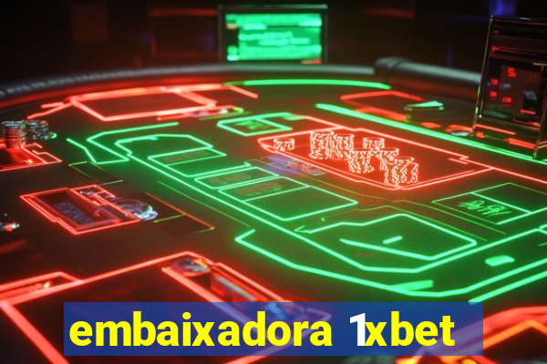 embaixadora 1xbet